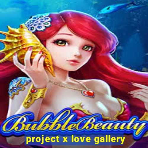 project x love gallery